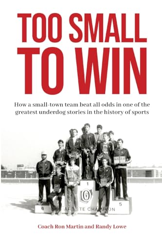 Too Small to Win: How a Small-Town Team Beat All Odds in One of the Greatest Underdog Stories in the History of Sports von Caldwell 6 Pack LLC