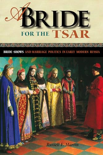 A Bride for the TSAR: Bride-Shows and Marriage Politics in Early Modern Russia (Niu Slavic, East European, and Eurasian Studies)