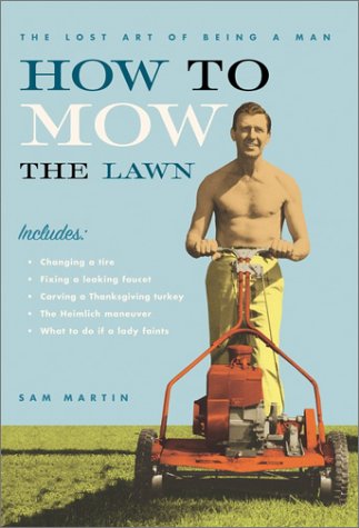 How to Mow the Lawn: The Lost Art of Being a Man