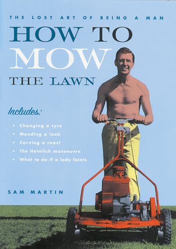How to Mow the Lawn: The Lost Art of Being a Man