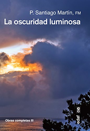 La oscuridad luminosa (Obras completas del padre Santiago)