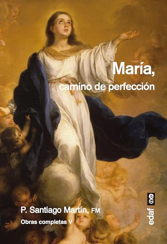 Maria, Camino de Perfeccion (Obras completas del padre Santiago Martín)
