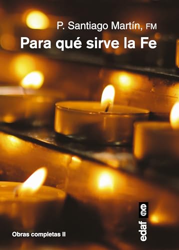 Para Que Sirve La Fe?: Obras completas II (Obras completas del padre Santiago) von Edaf Antillas