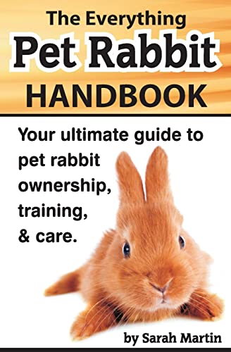 The Everything Pet Rabbit Handbook: Your Ultimate Guide to Pet Rabbit Ownership, Training, and Care von Createspace Independent Publishing Platform