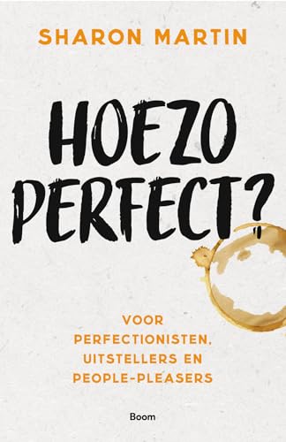 Hoezo perfect?: voor perfectionisten, uitstellers en people-pleasers von Boom