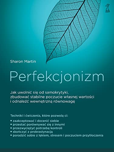 Perfekcjonizm: Jak uwolnić się od samokrytyki, zbudować stabilne poczucie własnej wartości i odnaleźć wewnętrzną ró von GWP