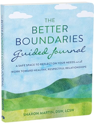 The Better Boundaries Guided Journal: A Safe Space to Reflect on Your Needs and Work Toward Healthy, Respectful Relationships von New Harbinger