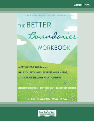 The Better Boundaries Workbook: A CBT-Based Program to Help You Set Limits, Express Your Needs, and Create Healthy Relationships The Better Boundaries Workbook: A CBT-Based Program to Help You Set Limits, Express Your Needs, and Create Healthy Relationships