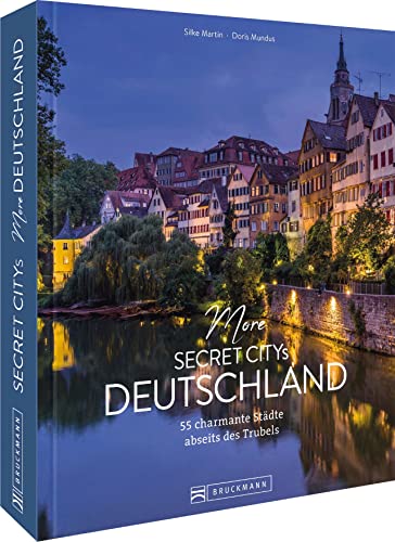 Reisebildband Geheimtipps – More Secret Citys Deutschland: 50 charmante Städte abseits des Trubels. Mit Insidertipps und Hidden Secrets für einen entspannten Urlaub. von Bruckmann