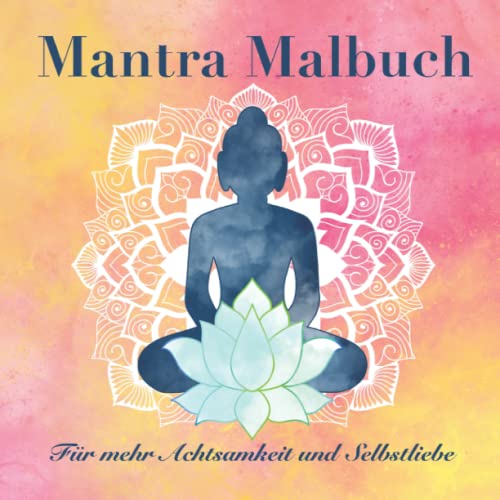 Mantra Malbuch: für mehr Achtsamkeit und Selbstliebe im Alltag, Stressabbau durch positive Affirmation von Independently published