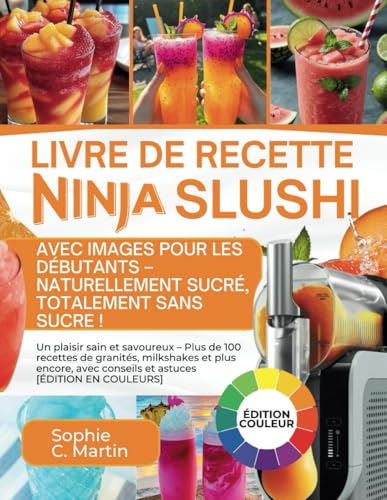 Livre De Recette Ninja SLUSHi Avec Images 2025 Pour Les Débutants – NATURELLEMENT SUCRÉ, TOTALEMENT SANS SUCRE!: Un plaisir sain et savoureux – Plus ... conseils et astuces [ÉDITION EN COULEURS] von Independently published