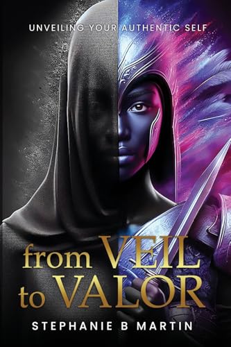 From Veil to Valor: Unveiling Your Authentic Self From Veil to Valor: Unveiling Your Authentic Self von Stephanie B Martin