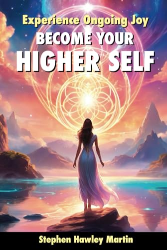 Become Your Higher Self: Experience Ongoing Joy von Independently published