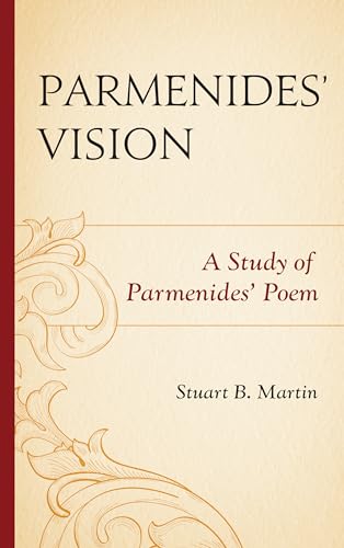 Parmenides' Vision: A Study of Parmenides' Poem