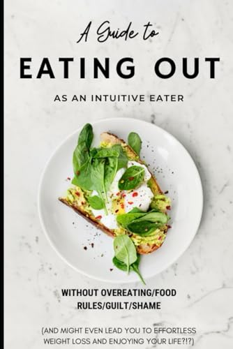A Guide to Eating Out as an Intuitive Eater: without overeating/guilt/food rules/shame von Independently published