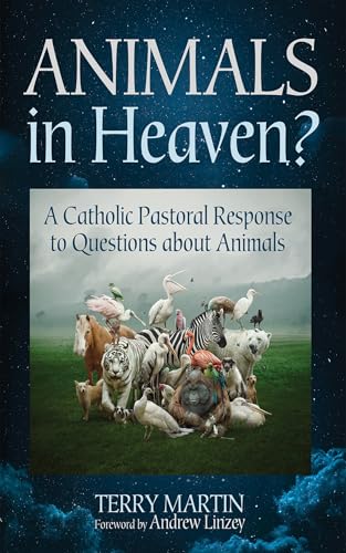 Animals in Heaven?: A Catholic Pastoral Response to Questions about Animals von Wipf and Stock