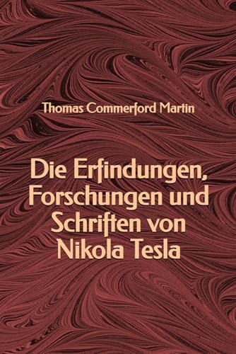 Die Erfindungen, Forschungen und Schriften von Nikola Tesla