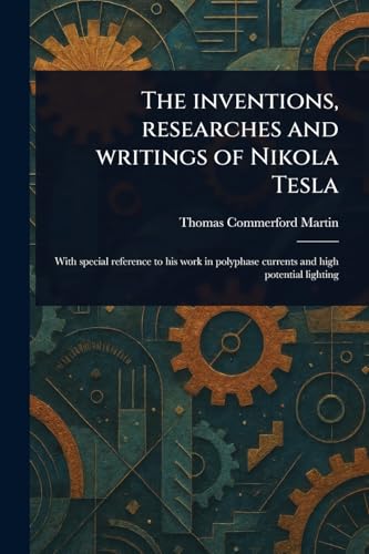 The Inventions, Researches and Writings of Nikola Tesla von Anson Street Press
