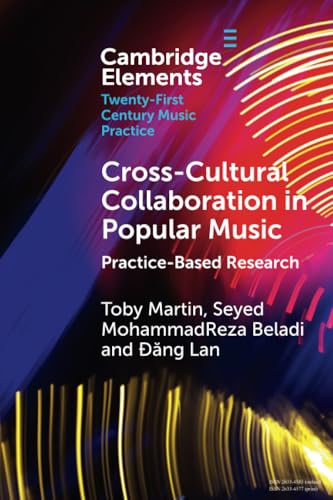 Cross-Cultural Collaboration in Popular Music: Practice-Based Research (Elements in Twenty-First Century Music Practice) von Cambridge University Press