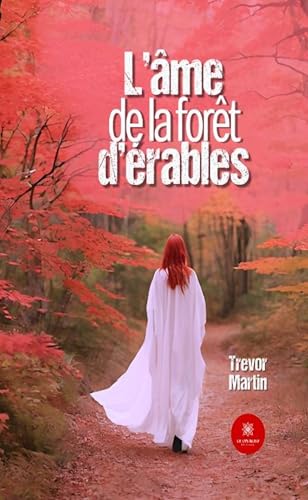 L’âme de la forêt d’érables von LE LYS BLEU EDITIONS SAS