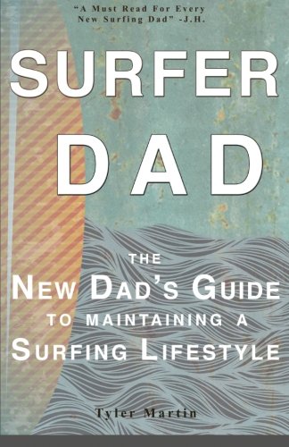 Surfer Dad: The New Dad's Guide To Maintaining A Surfing Lifestyle