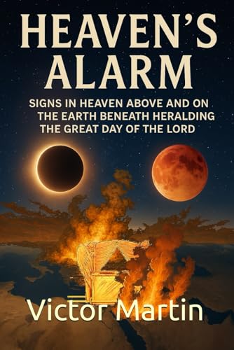Heaven’s Alarm: Signs in Heaven Above and on the Earth Beneath Heralding the Great Day of the LORD (The Day of the LORD) von Independently published