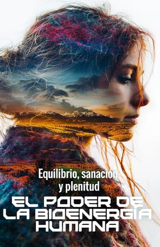 El poder de la bioenergía humana: Equilibrio, sanación y plenitud von Independently published
