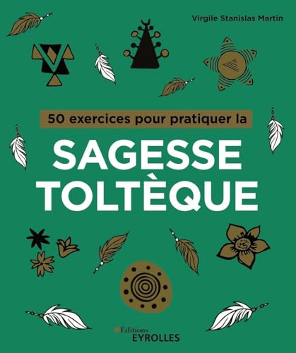 50 exercices pour pratiquer la sagesse toltèque von EYROLLES