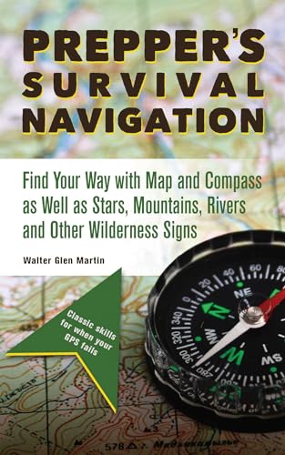 Prepper's Survival Navigation: Find Your Way with Map and Compass as well as Stars, Mountains, Rivers and other Wilderness Signs von Ulysses Press