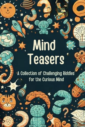 Mind Teasers: A Collection of Challenging Riddles for the Curious Mind von Independently published