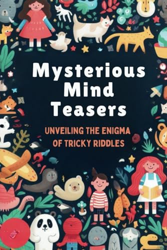 Mysterious Mind Teasers: Unveiling The Enigma of Tricky Riddles von Independently published