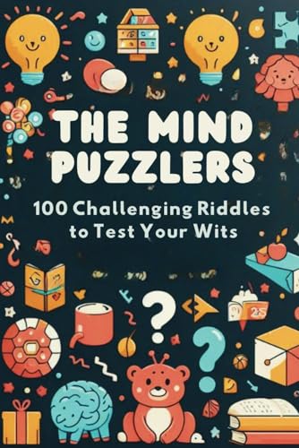 The Mind Puzzlers: 100 Challenging Riddles to Test Your Wits von Independently published