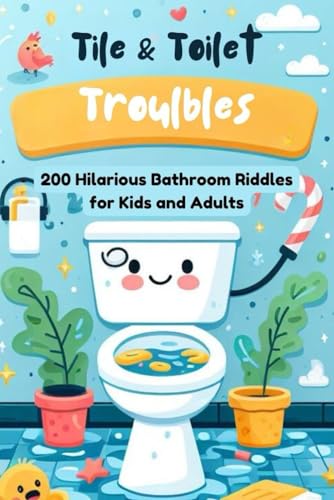Tile & Toilet Troubles: 200 Hilarious Bathroom Riddles for Kids and Adults von Independently published
