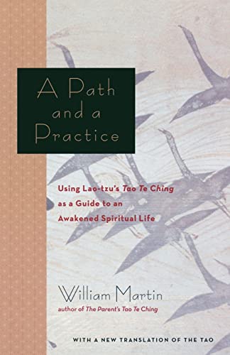 A Path and a Practice: Using Lao Tzu's Tao Te Ching as a Guide to an Awakened Spiritual Life A Path and a Practice: Using Lao Tzu's Tao Te Ching as a Guide to an Awakened Spiritual Life