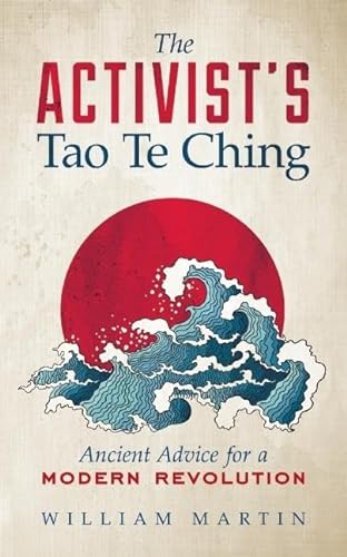 Activist's Tao Te Ching: Ancient Advice for a Modern Revolution