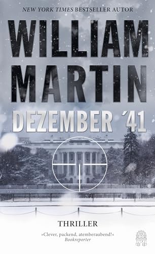 Dezember 41: Thriller | Eine Welt im Krieg und ein Attentäter auf dem Weg ins Weiße Haus | New-York-Times Bestsellerautor Dezember 41: Thriller | Eine Welt im Krieg und ein Attentäter auf dem Weg ins Weiße Haus | New-York-Times Bestsellerautor