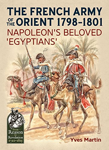 The French Army of the Orient 1798-1801: Napoleon'S Beloved 'Egyptians' (From Reason to Revolution: Warfare 1721-1815)
