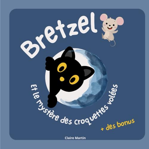 Bretzel et le mystère des croquettes volées: En bonus une autre histoire : Bretzel et les énigmes des souris Bretzel et le mystère des croquettes volées: En bonus une autre histoire : Bretzel et les énigmes des souris von Claire Martin