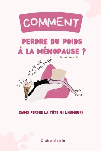 Comment perdre du poids à la ménopause - Version Enrichie - Conseils- Programme Minceur: (sans perdre la tête ni l’humour) von Claire Martin
