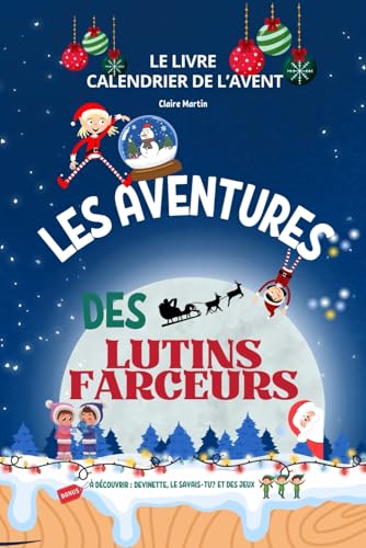 Livre Calendrier de l'avent- Les aventures des lutins farceurs: 24 histoires magique et féérique en attendant Noël- Et rien que pour toi des bonus de la part des lutins ! Livre Calendrier de l'avent- Les aventures des lutins farceurs: 24 histoires magique et féérique en attendant Noël- Et rien que pour toi des bonus de la part des lutins ! von Claire Martin