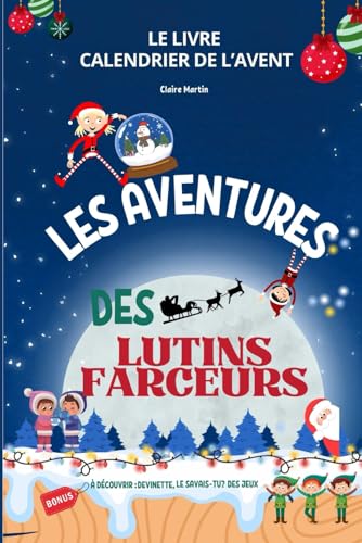 Livre Calendrier de l'avent - Les aventures des lutins farceurs: Avec des bonus, histoires supplémentaires, des devinettes, des jeux, recette et bien plus encore... Livre Calendrier de l'avent - Les aventures des lutins farceurs: Avec des bonus, histoires supplémentaires, des devinettes, des jeux, recette et bien plus encore... von Claire Martin