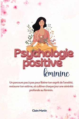 Psychologie féminine Positive : Des clés concrètes et accessibles pour se choisir et se sentir femme: Ce guide aidera à cultiver chaque jour une sérénité profonde au féminin. Psychologie féminine Positive : Des clés concrètes et accessibles pour se choisir et se sentir femme: Ce guide aidera à cultiver chaque jour une sérénité profonde au féminin. von Claire Martin