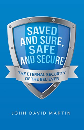Saved and Sure, Safe and Secure: The Eternal Security of the Believer Saved and Sure, Safe and Secure: The Eternal Security of the Believer von WestBow Press