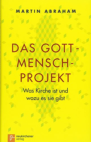 Das Gott-Mensch-Projekt: Was Kirche ist und wozu es sie gibt von Neukirchener Verlag