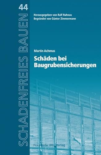 Schadenfreies Bauen Band 44: Schäden bei Baugrubensicherungen. Reihe begründet von Günter Zimmermann. von Fraunhofer Irb Stuttgart
