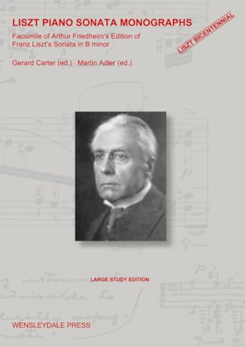 LISZT PIANO SONATA MONOGRAPHS - Facsimile of Arthur Friedheim's Edition of Franz Liszt's Sonata in B minor: www.lisztsonata.com