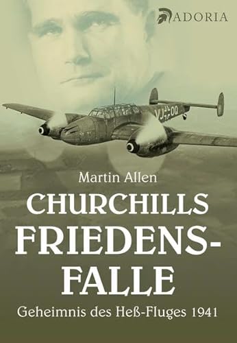 Churchills Friedensfalle: Das Geheimnis des Heß-Fluges 1941