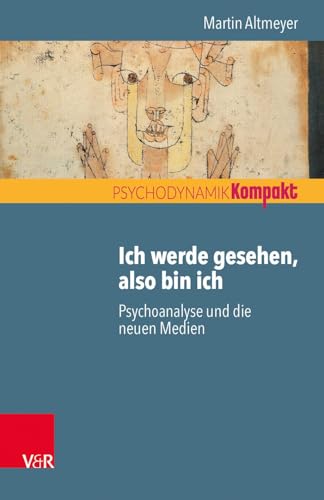 Ich werde gesehen, also bin ich: Psychoanalyse und die neuen Medien (Psychodynamik kompakt) von Vandenhoeck + Ruprecht