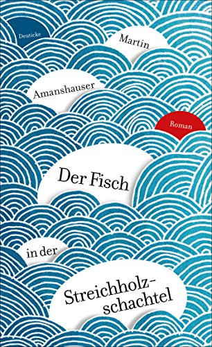 Der Fisch in der Streichholzschachtel: Roman von Zsolnay-Verlag