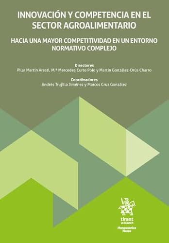 Innovación y competencia en el sector agroalimentario. Hacia una mayor competitividad en un entorno normativo complejo (Monografías Maior) von Editorial Tirant lo Blanch